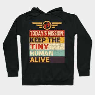 Today's Mission Keep The Tiny Human Alive Hoodie